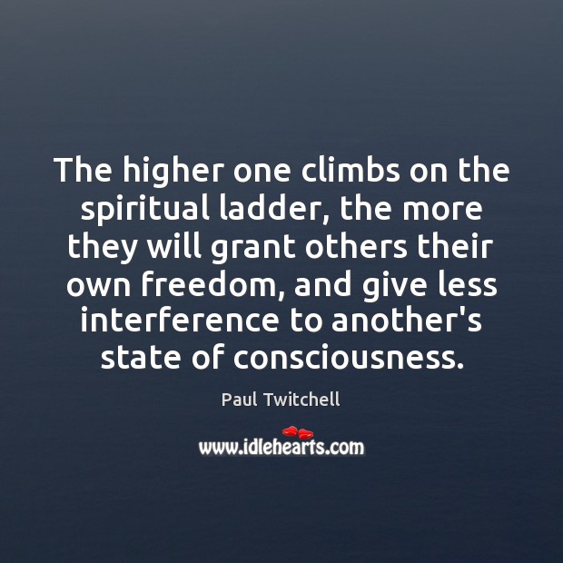 The higher one climbs on the spiritual ladder, the more they will Paul Twitchell Picture Quote