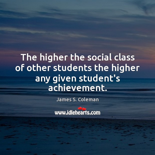 The higher the social class of other students the higher any given student’s achievement. Image
