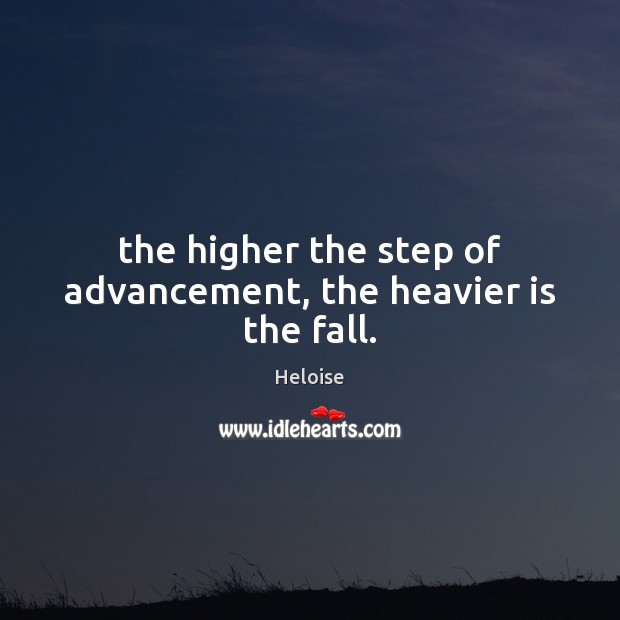 The higher the step of advancement, the heavier is the fall. Image