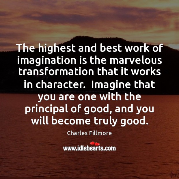 The highest and best work of imagination is the marvelous transformation that Imagination Quotes Image