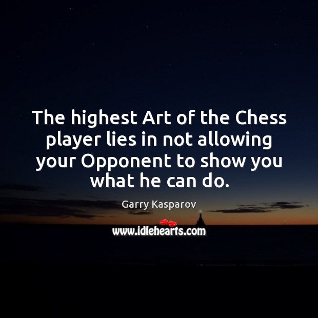The highest Art of the Chess player lies in not allowing your Garry Kasparov Picture Quote