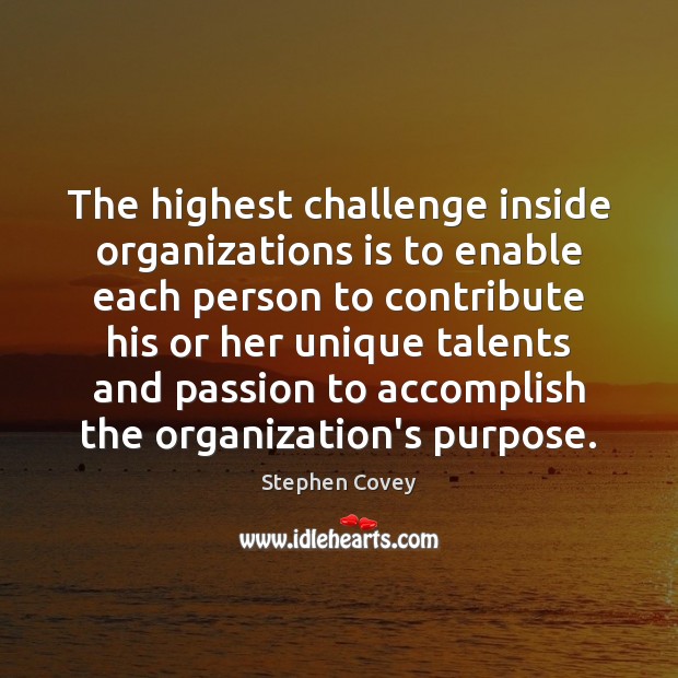 The highest challenge inside organizations is to enable each person to contribute Challenge Quotes Image