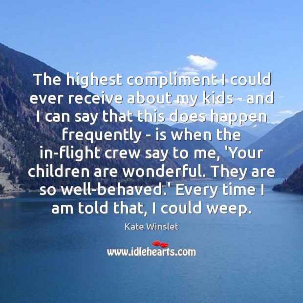 The highest compliment I could ever receive about my kids – and Children Quotes Image