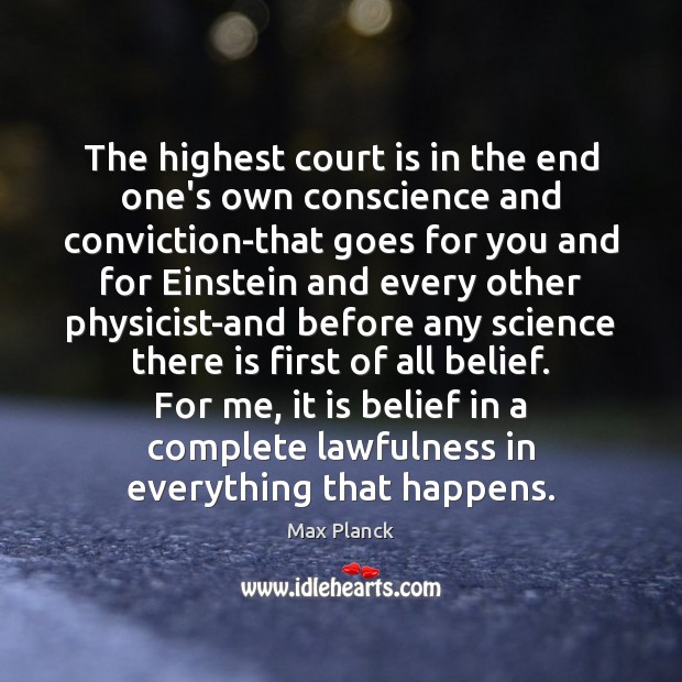 The highest court is in the end one’s own conscience and conviction-that Max Planck Picture Quote