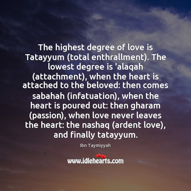 The highest degree of love is Tatayyum (total enthrallment). The lowest degree Ibn Taymiyyah Picture Quote