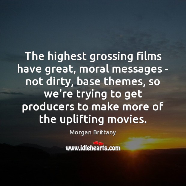 The highest grossing films have great, moral messages – not dirty, base Image