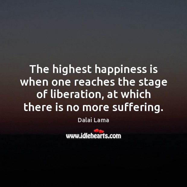 The highest happiness is when one reaches the stage of liberation, at Dalai Lama Picture Quote