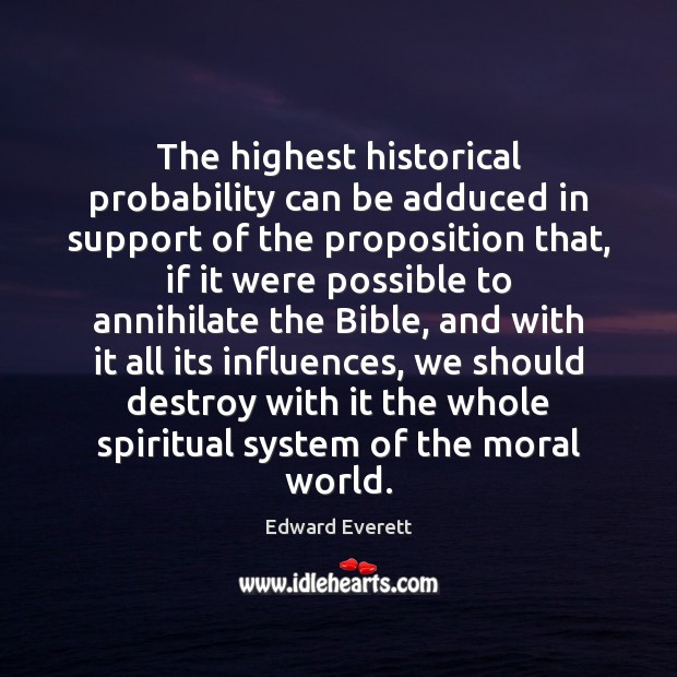 The highest historical probability can be adduced in support of the proposition Edward Everett Picture Quote