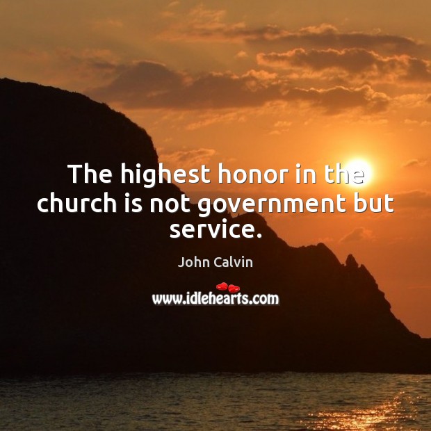 The highest honor in the church is not government but service. Image