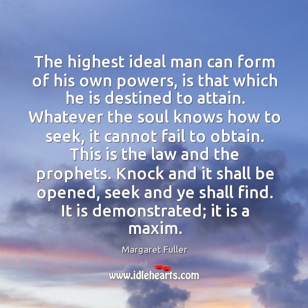 The highest ideal man can form of his own powers, is that Margaret Fuller Picture Quote