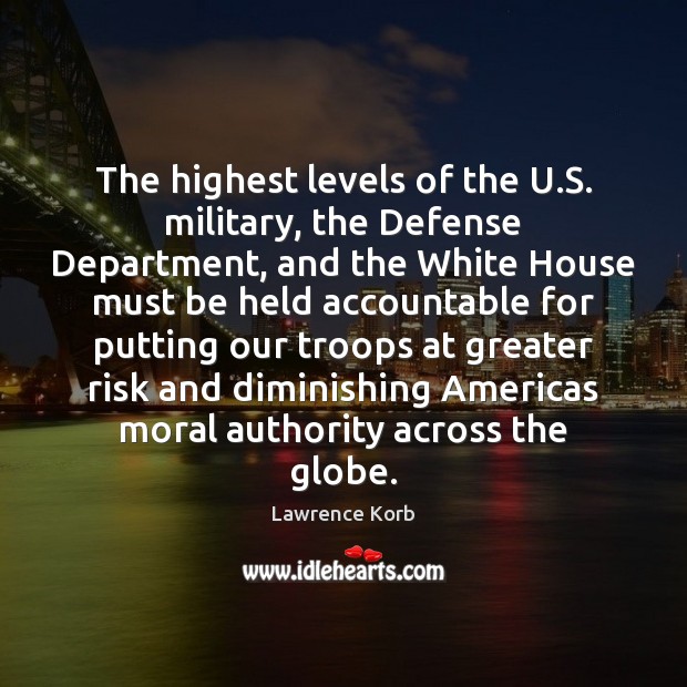The highest levels of the U.S. military, the Defense Department, and Lawrence Korb Picture Quote