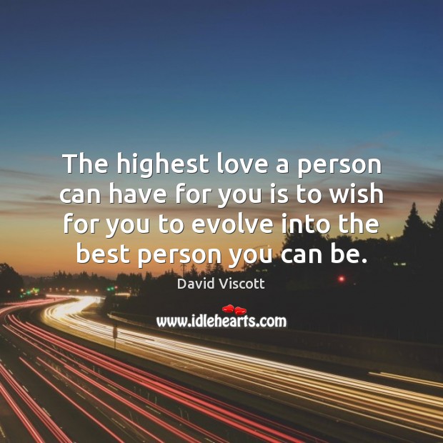 The highest love a person can have for you is to wish David Viscott Picture Quote