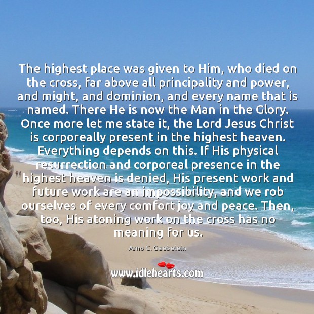 The highest place was given to Him, who died on the cross, Arno C. Gaebelein Picture Quote