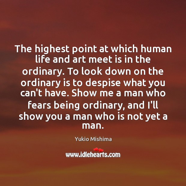 The highest point at which human life and art meet is in Yukio Mishima Picture Quote