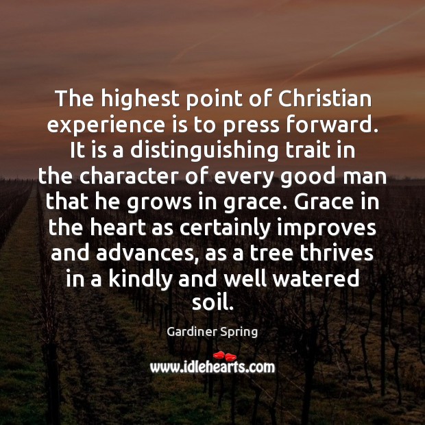 The highest point of Christian experience is to press forward. It is 