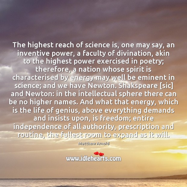 The highest reach of science is, one may say, an inventive power, Matthew Arnold Picture Quote