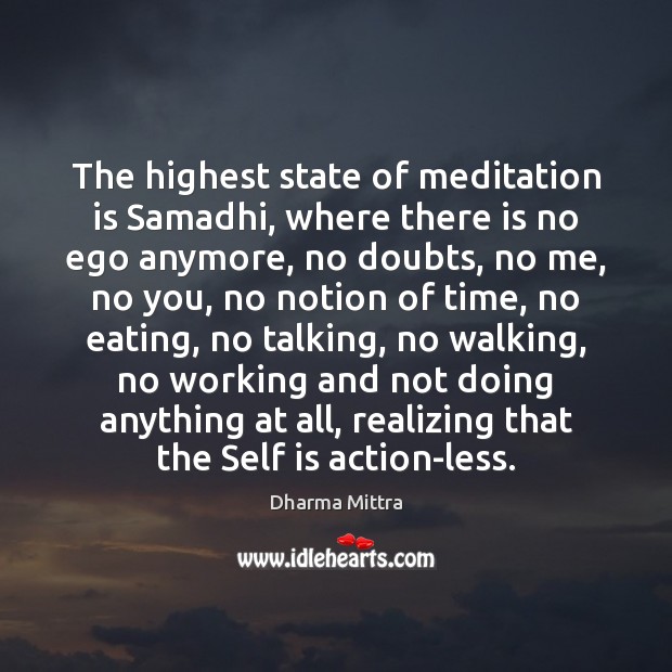 The highest state of meditation is Samadhi, where there is no ego Dharma Mittra Picture Quote