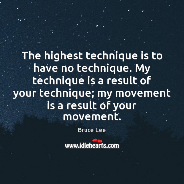 The highest technique is to have no technique. My technique is a Bruce Lee Picture Quote