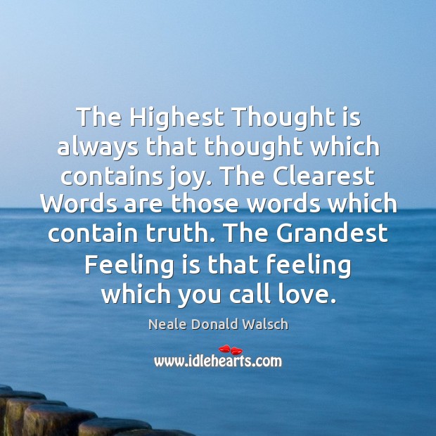 The Highest Thought is always that thought which contains joy. The Clearest Neale Donald Walsch Picture Quote