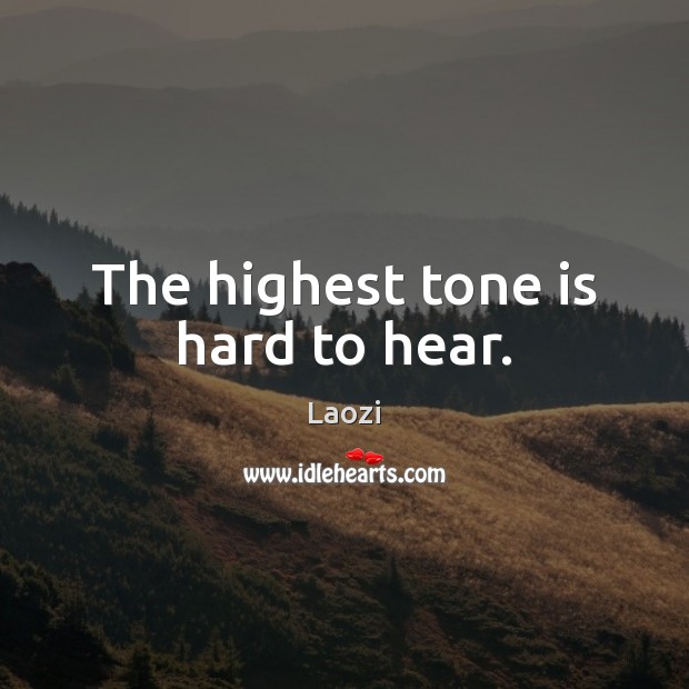 The highest tone is hard to hear. Laozi Picture Quote