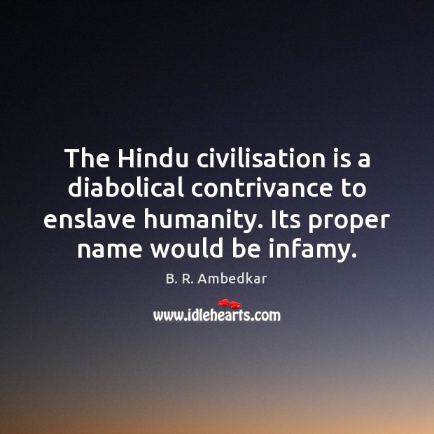 The Hindu civilisation is a diabolical contrivance to enslave humanity. Its proper Image