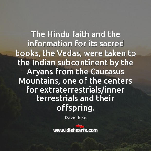 The Hindu faith and the information for its sacred books, the Vedas, David Icke Picture Quote