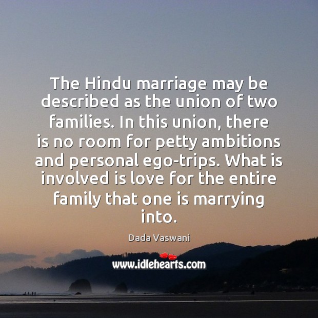 The Hindu marriage may be described as the union of two families. Dada Vaswani Picture Quote