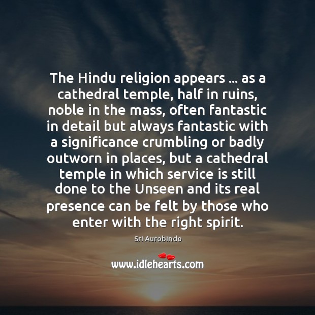 The Hindu religion appears … as a cathedral temple, half in ruins, noble Sri Aurobindo Picture Quote