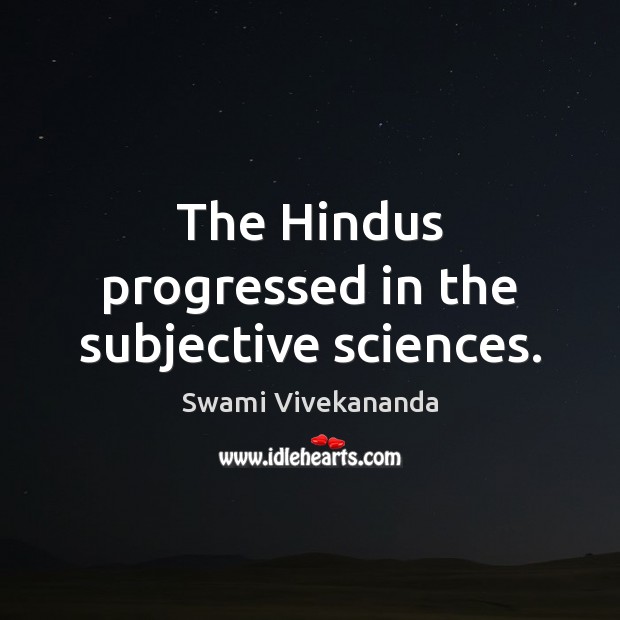The Hindus progressed in the subjective sciences. Image