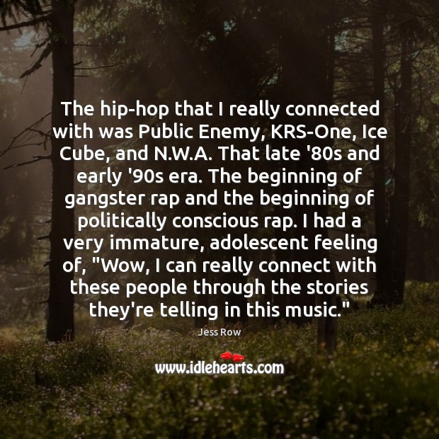 The hip-hop that I really connected with was Public Enemy, KRS-One, Ice Jess Row Picture Quote