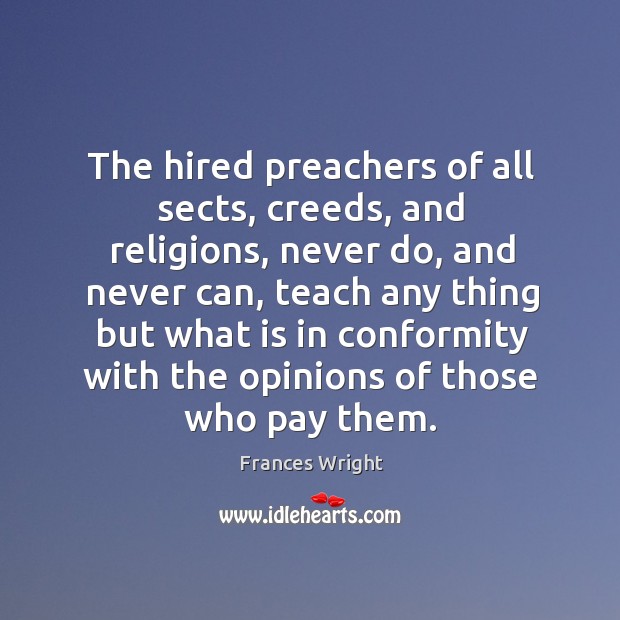 The hired preachers of all sects, creeds, and religions Frances Wright Picture Quote