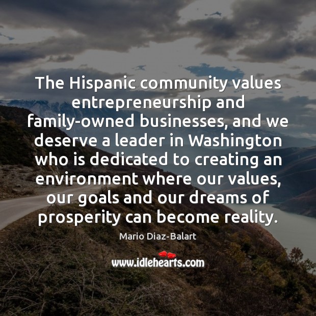 The Hispanic community values entrepreneurship and family-owned businesses, and we deserve a Environment Quotes Image