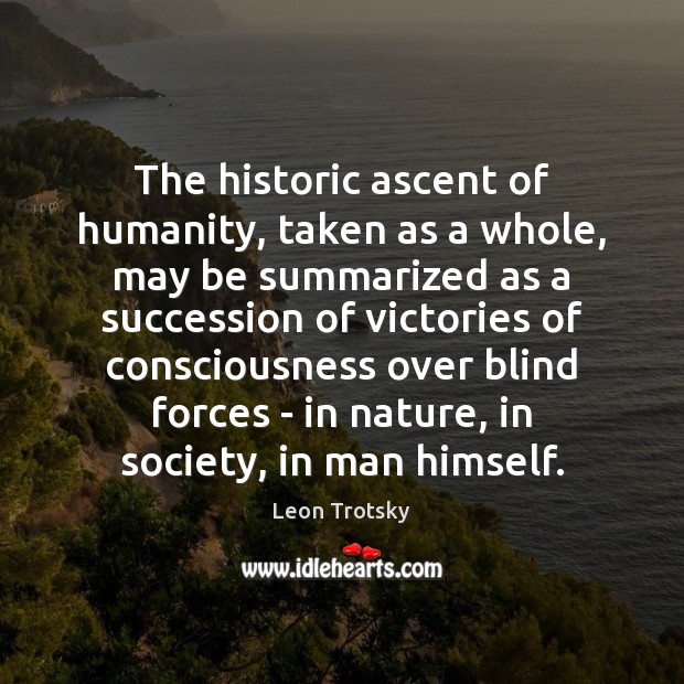 The historic ascent of humanity, taken as a whole, may be summarized Leon Trotsky Picture Quote