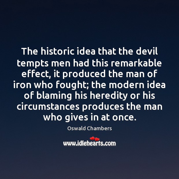 The historic idea that the devil tempts men had this remarkable effect, Oswald Chambers Picture Quote