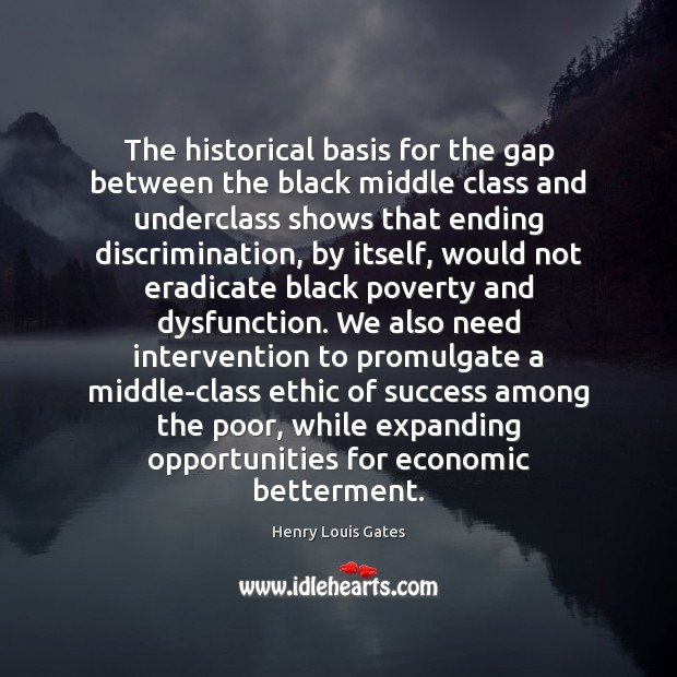 The historical basis for the gap between the black middle class and Henry Louis Gates Picture Quote