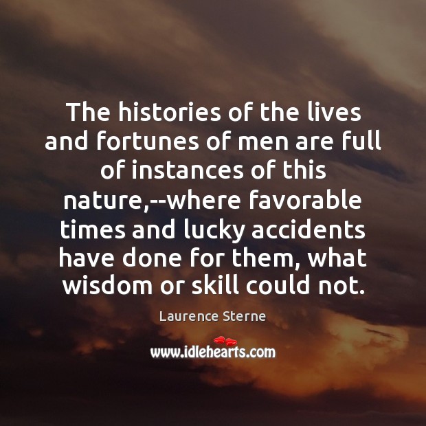 The histories of the lives and fortunes of men are full of Laurence Sterne Picture Quote