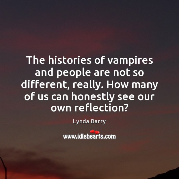 The histories of vampires and people are not so different, really. How Lynda Barry Picture Quote