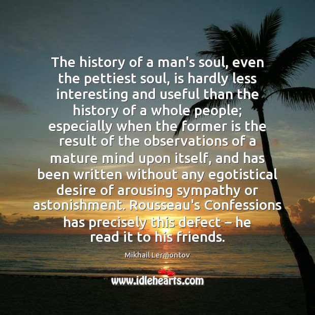 The history of a man’s soul, even the pettiest soul, is hardly Image