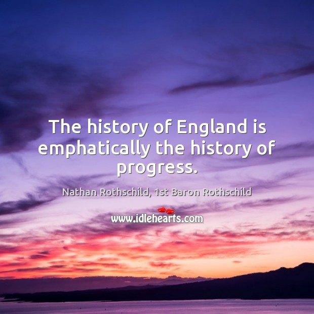 The history of England is emphatically the history of progress. Image