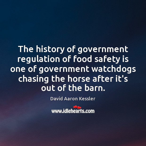 The history of government regulation of food safety is one of government Safety Quotes Image