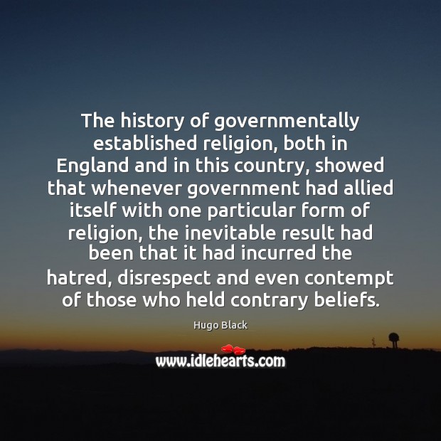 The history of governmentally established religion, both in England and in this Hugo Black Picture Quote