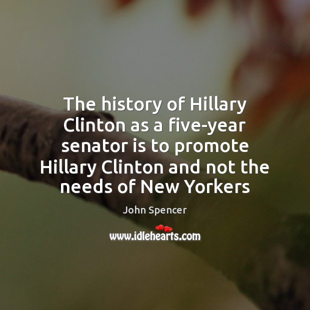 The history of Hillary Clinton as a five-year senator is to promote John Spencer Picture Quote