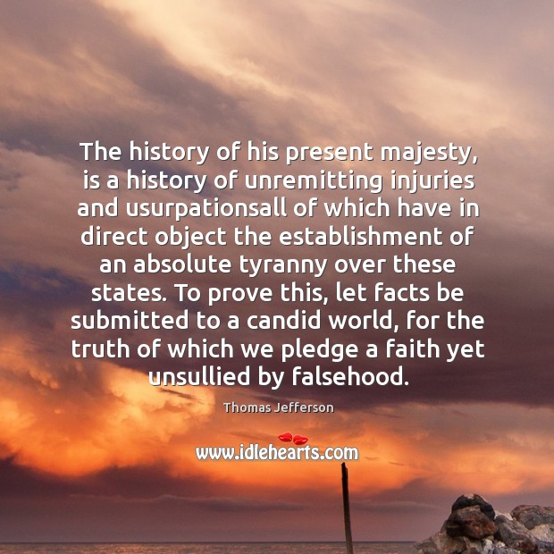 The history of his present majesty, is a history of unremitting injuries Image
