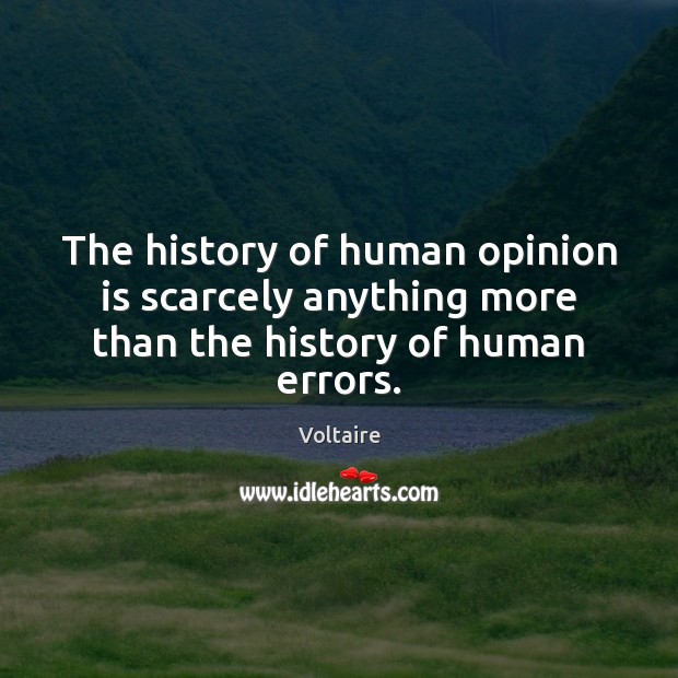 The history of human opinion is scarcely anything more than the history of human errors. Image