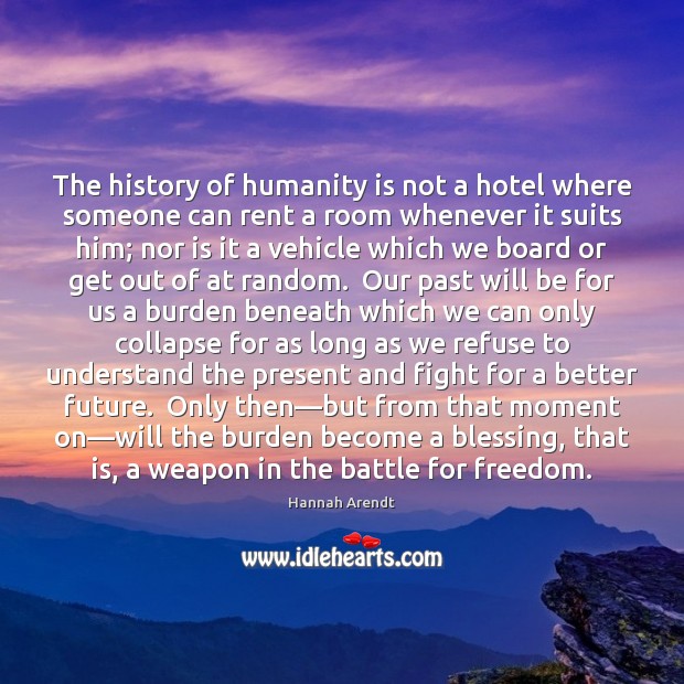 The history of humanity is not a hotel where someone can rent Hannah Arendt Picture Quote