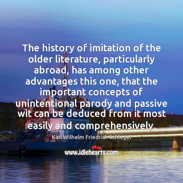The history of imitation of the older literature, particularly abroad, has among Karl Wilhelm Friedrich Schlegel Picture Quote