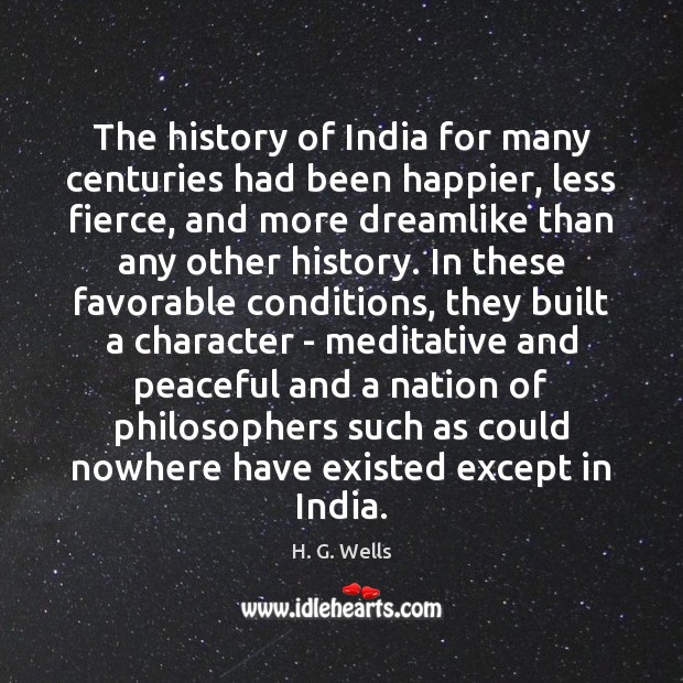 The history of India for many centuries had been happier, less fierce, H. G. Wells Picture Quote