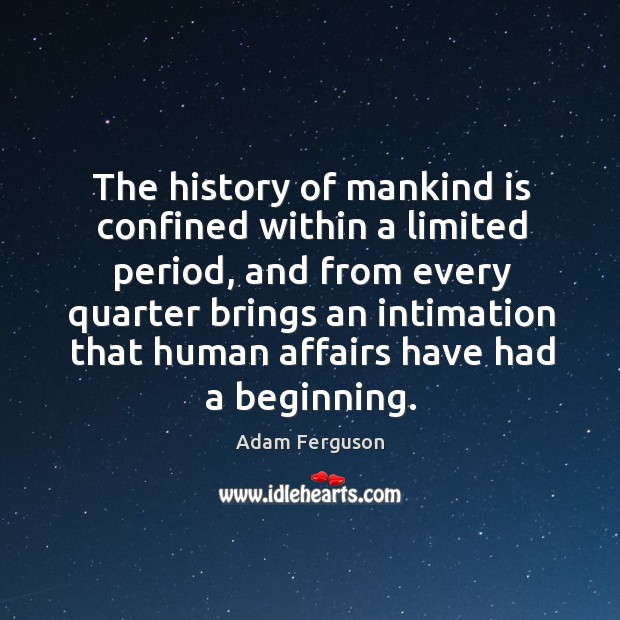 The history of mankind is confined within a limited period, and from every quarter brings Image