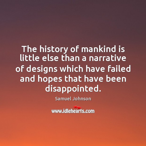 The history of mankind is little else than a narrative of designs Image