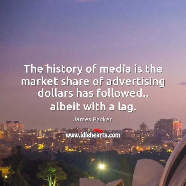 The history of media is the market share of advertising dollars has 